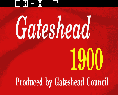 Gateshead 1900 A Guide to Tyneside 100 Years Ago Title Screen